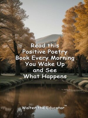 cover image of Read this Positive Poetry Book Every Morning You Wake Up and See What Happens
